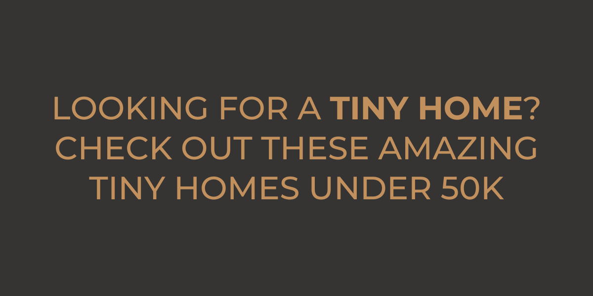 tiny homes under 50k
