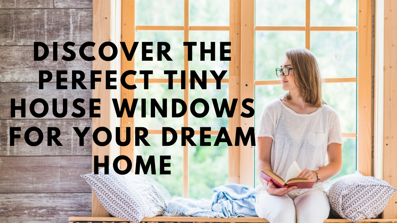 Tiny House Windows